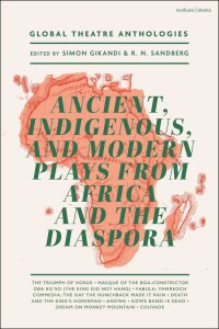 Cover image: Global Theatre Anthologies: Ancient, Indigenous and Modern Plays from Africa and the Diaspora 1st edition 9781350360686