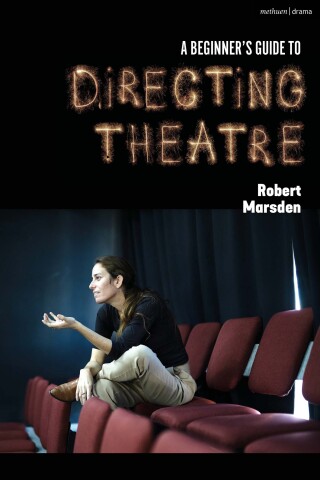 Cover image: A Beginner’s Guide to Directing Theatre 1st edition 9781350370517