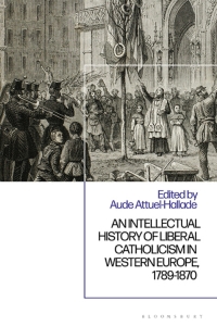 Omslagafbeelding: An Intellectual History of Liberal Catholicism in Western Europe, 1789-1870 1st edition 9781350371071