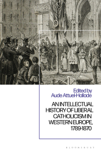Cover image: An Intellectual History of Liberal Catholicism in Western Europe, 1789-1870 1st edition 9781350371071