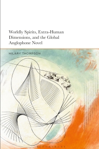 Cover image: Worldly Spirits, Extra-Human Dimensions, and the Global Anglophone Novel 1st edition 9781350373815
