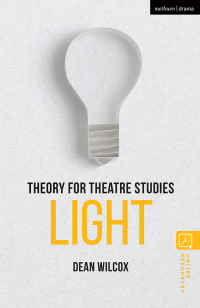 Cover image: Theory for Theatre Studies: Light 1st edition 9781350374768