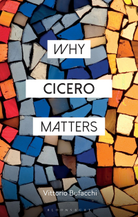 Cover image: Why Cicero Matters 1st edition 9781350376670