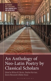 Cover image: An Anthology of Neo-Latin Poetry by Classical Scholars 1st edition 9781350379442