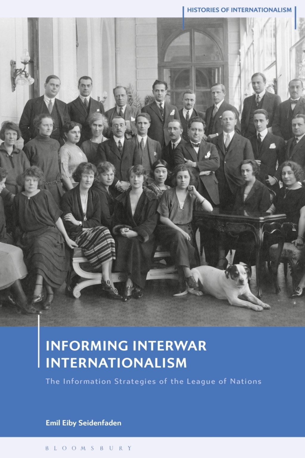 Informing Interwar Internationalism The Information Strategies of the League of Nations 1st Edition