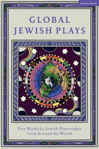 Cover image: Global Jewish Plays: Five Works by Jewish Playwrights from around the World 1st edition 9781350383302