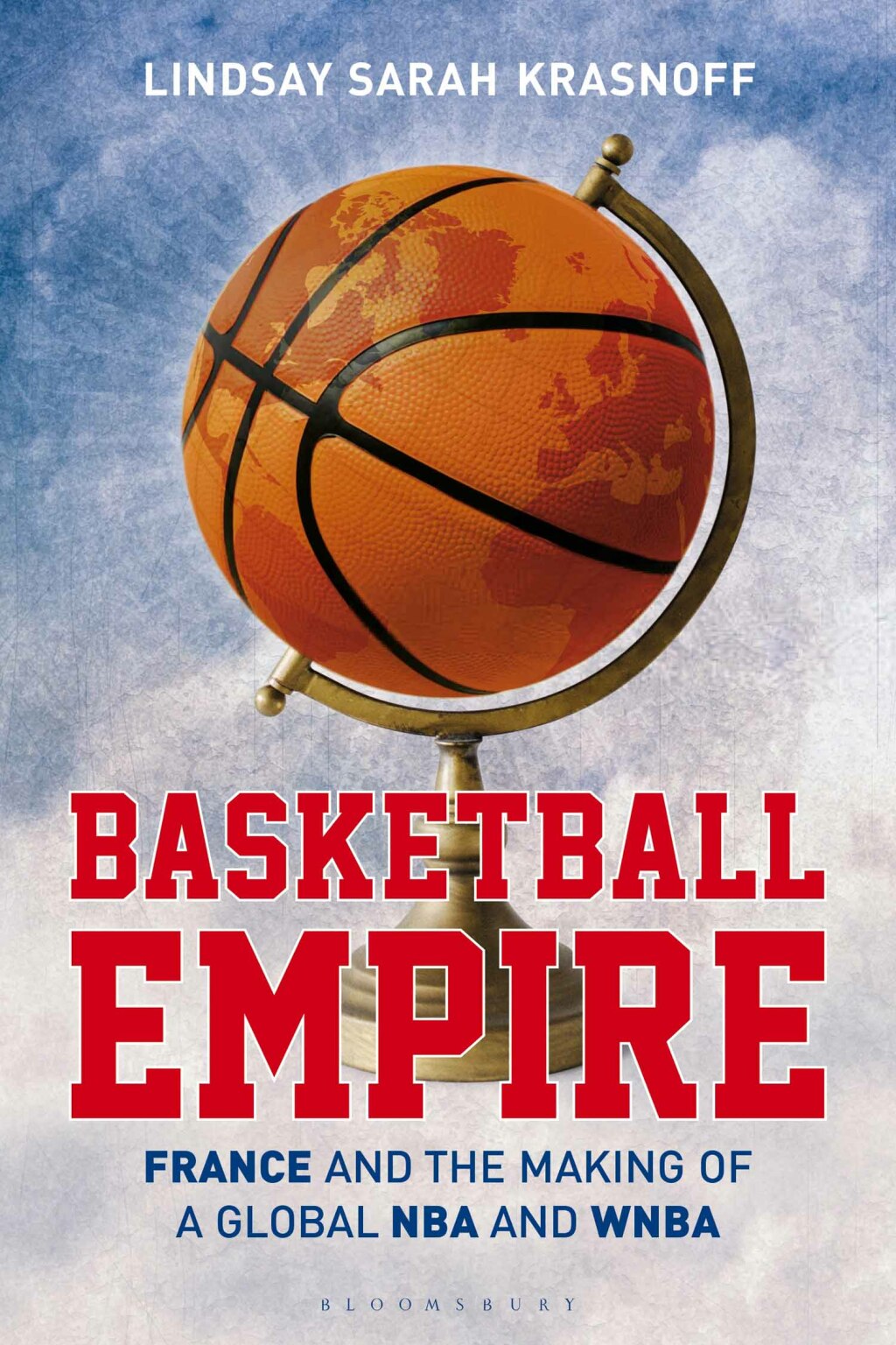 Basketball Empire France and the Making of a Global NBA and WNBA 1st Edition