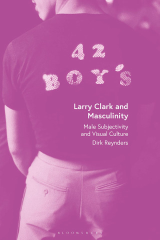 Cover image: Larry Clark and Masculinity 1st edition 9781350385405