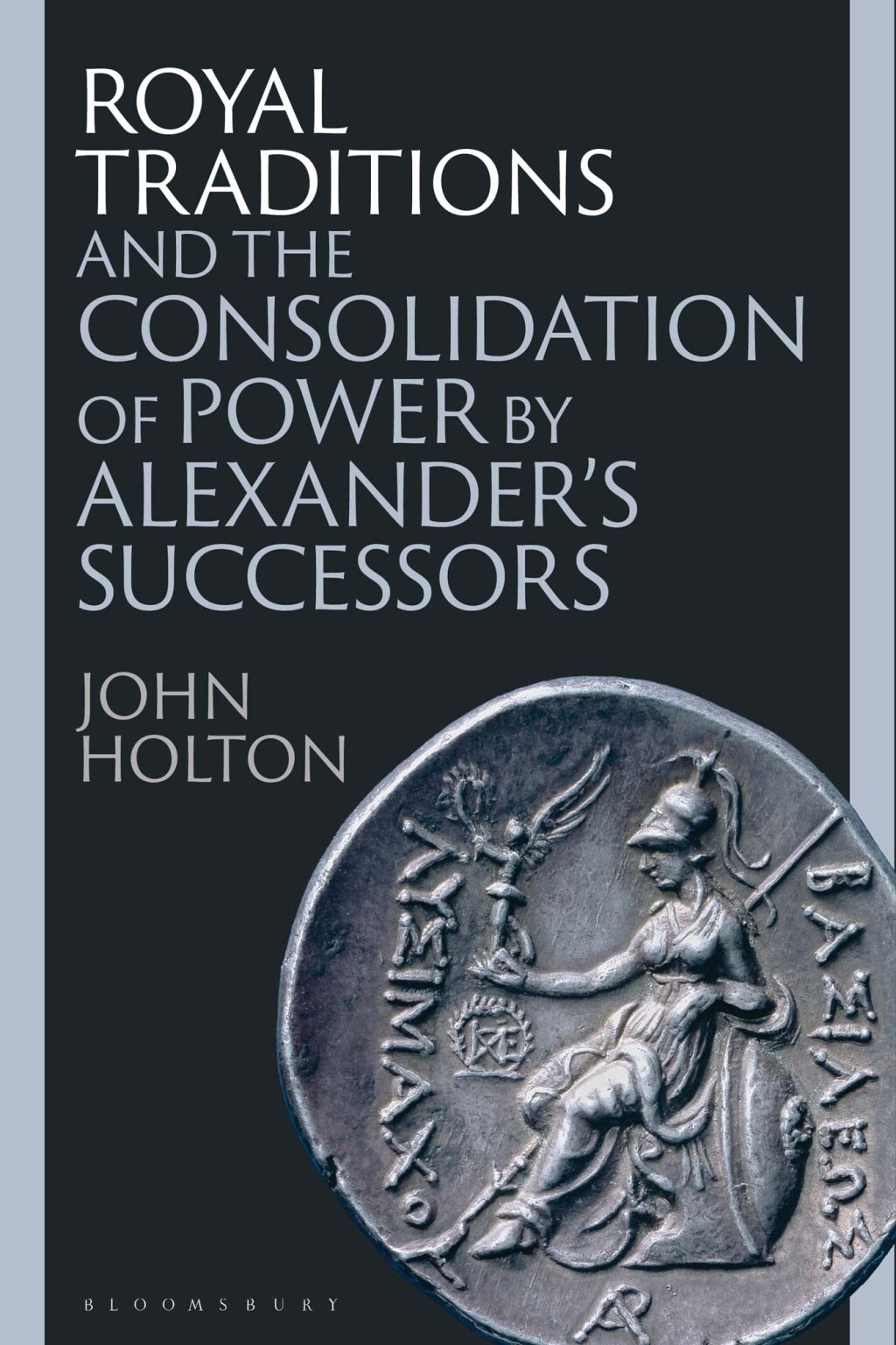 Royal Traditions and the Consolidation of Power by Alexander’s Successors 1st Edition