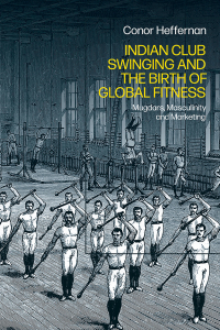 Omslagafbeelding: Indian Club Swinging and the Birth of Global Fitness 1st edition 9781350401624