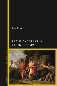Cover image: Praise and Blame in Greek Tragedy 1st edition 9781350410497