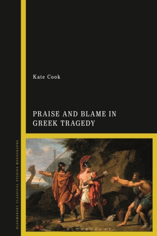Cover image: Praise and Blame in Greek Tragedy 1st edition 9781350410497