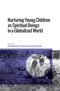 Imagen de portada: Nurturing Young Children as Spiritual Beings in a Globalized World 1st edition 9781350411722