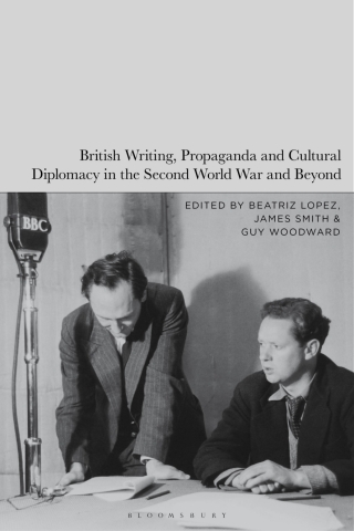 Titelbild: British Writing, Propaganda and Cultural Diplomacy in the Second World War and Beyond 1st edition 9781350412132