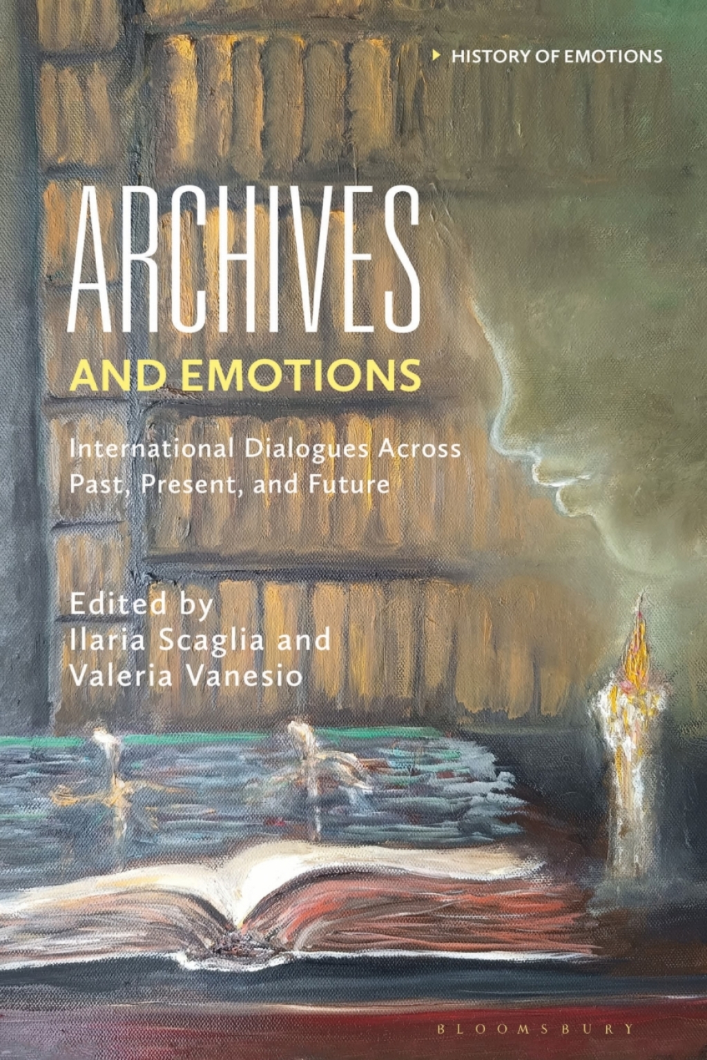 Archives and Emotions International Dialogues Across Past, Present, and Future 1st Edition