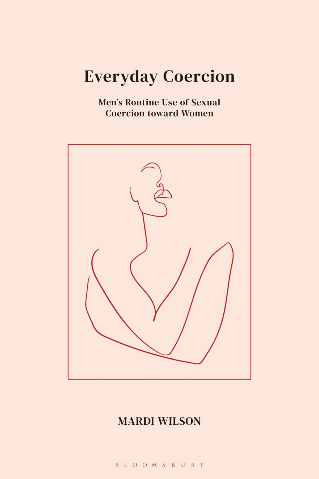 Everyday Coercion Men’s Routine Use of Sexual Coercion toward Women 1st Edition