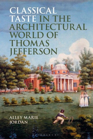 Imagen de portada: Classical Taste in the Architectural World of Thomas Jefferson 1st edition 9781350428508