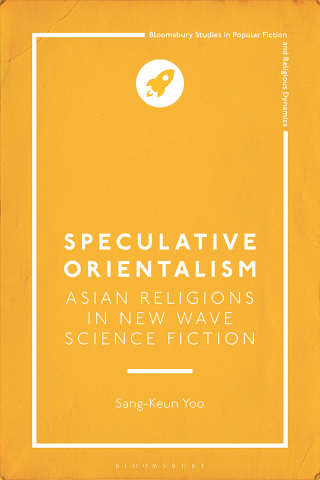 Cover image: Speculative Orientalism: Asian Religions in New Wave Science Fiction 1st edition 9781350447899