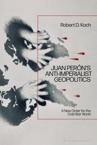 صورة الغلاف: Juan Perón’s Anti-Imperialist Geopolitics 1st edition 9781350460942