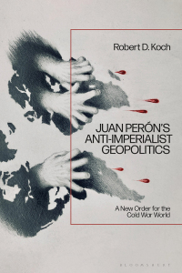 Cover image: Juan Perón’s Anti-Imperialist Geopolitics 1st edition 9781350460942