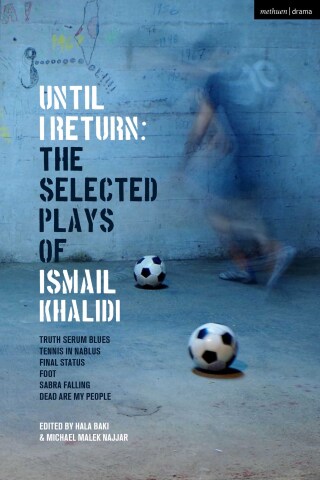 Cover image: Until I Return: The Selected Plays of Ismail Khalidi 1st edition 9781350465466