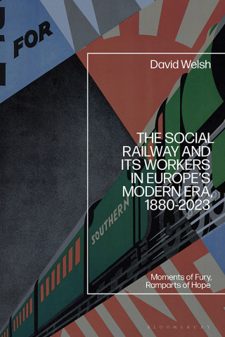 Cover image: The Social Railway and Its Workers in Europe’s Modern Era, 1880-2023 1st edition 9781350500624