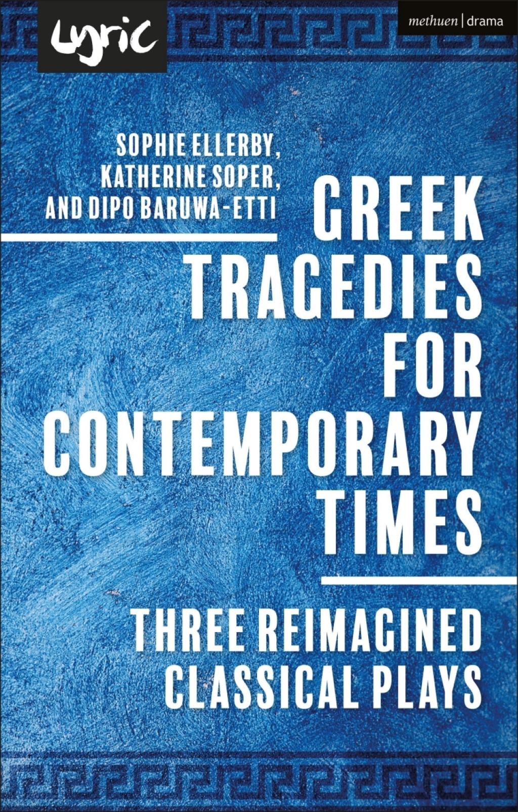Greek Tragedies for Contemporary Times Three Reimagined Classical Plays 1st Edition