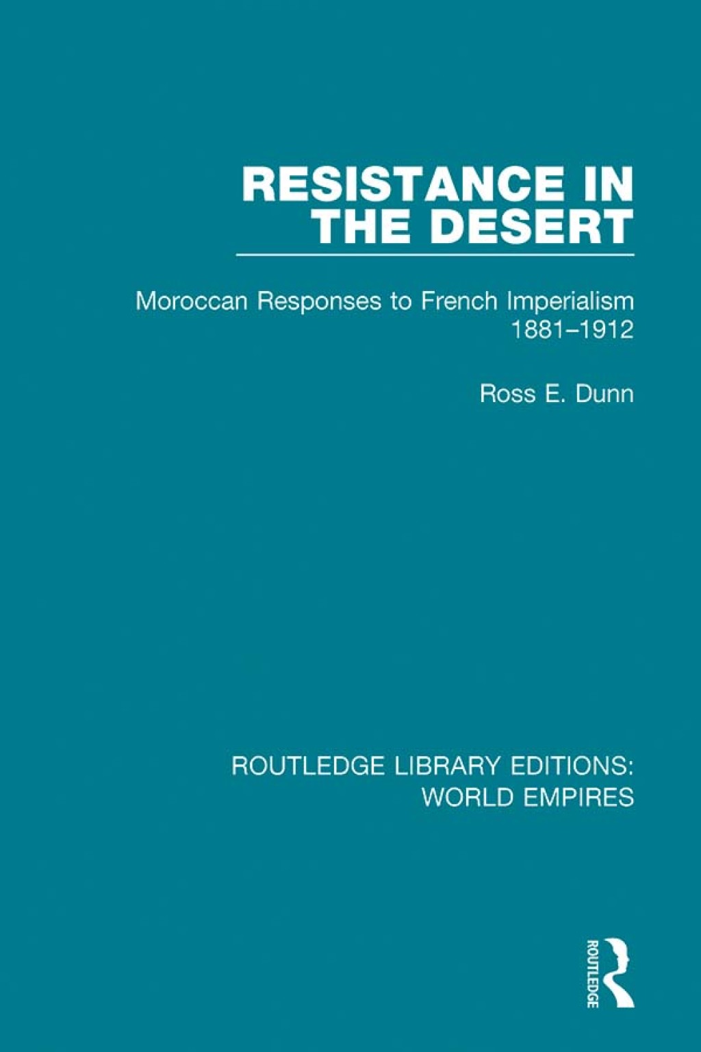 Resistance in the Desert Moroccan Responses to French Imperialism 1881-1912 1st Edition