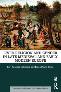 صورة الغلاف: Lived Religion and Gender in Late Medieval and Early Modern Europe 1st edition 9781138544581