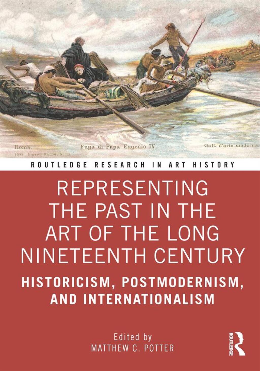 Representing the Past in the Art of the Long Nineteenth Century Historicism, Postmodernism, and Internationalism 1st Edition