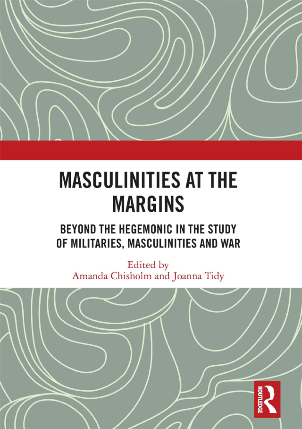 Masculinities at the Margins Beyond the Hegemonic in the Study of Militaries, Masculinities and War 1st Edition