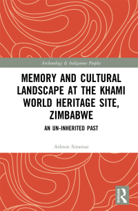 Cover image: Memory and Cultural Landscape at the Khami World Heritage Site, Zimbabwe 1st edition 9780367586454