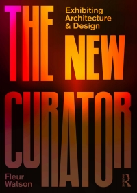 صورة الغلاف: The New Curator: Exhibiting Architecture and Design 1st edition 9781138492721