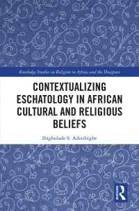 Imagen de portada: Contextualizing Eschatology in African Cultural and Religious Beliefs 1st edition 9781138491434