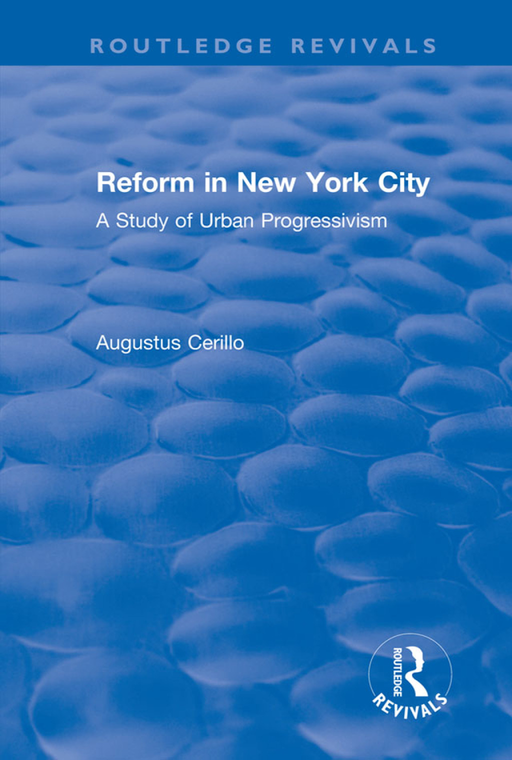 Routledge Revivals: Reform in New York City (1991) A Study of Urban Progressivism 1st Edition