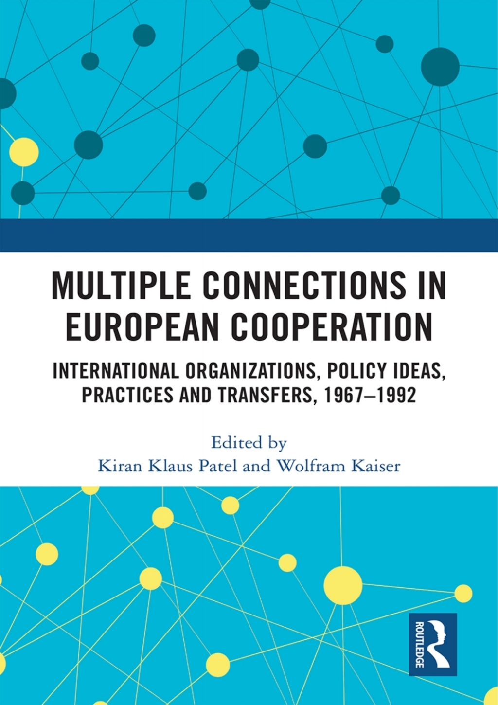 Multiple Connections in European Cooperation International Organizations, Policy Ideas, Practices and Transfers, 1967-1992 1st Edition