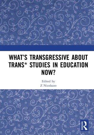 Cover image: What’s Transgressive about Trans* Studies in Education Now? 1st edition 9781138490987