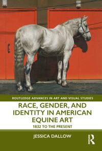 Omslagafbeelding: Race, Gender, and Identity in American Equine Art 1st edition 9781138490888