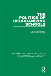 صورة الغلاف: The Politics of Reorganizing Schools 1st edition 9781138545465