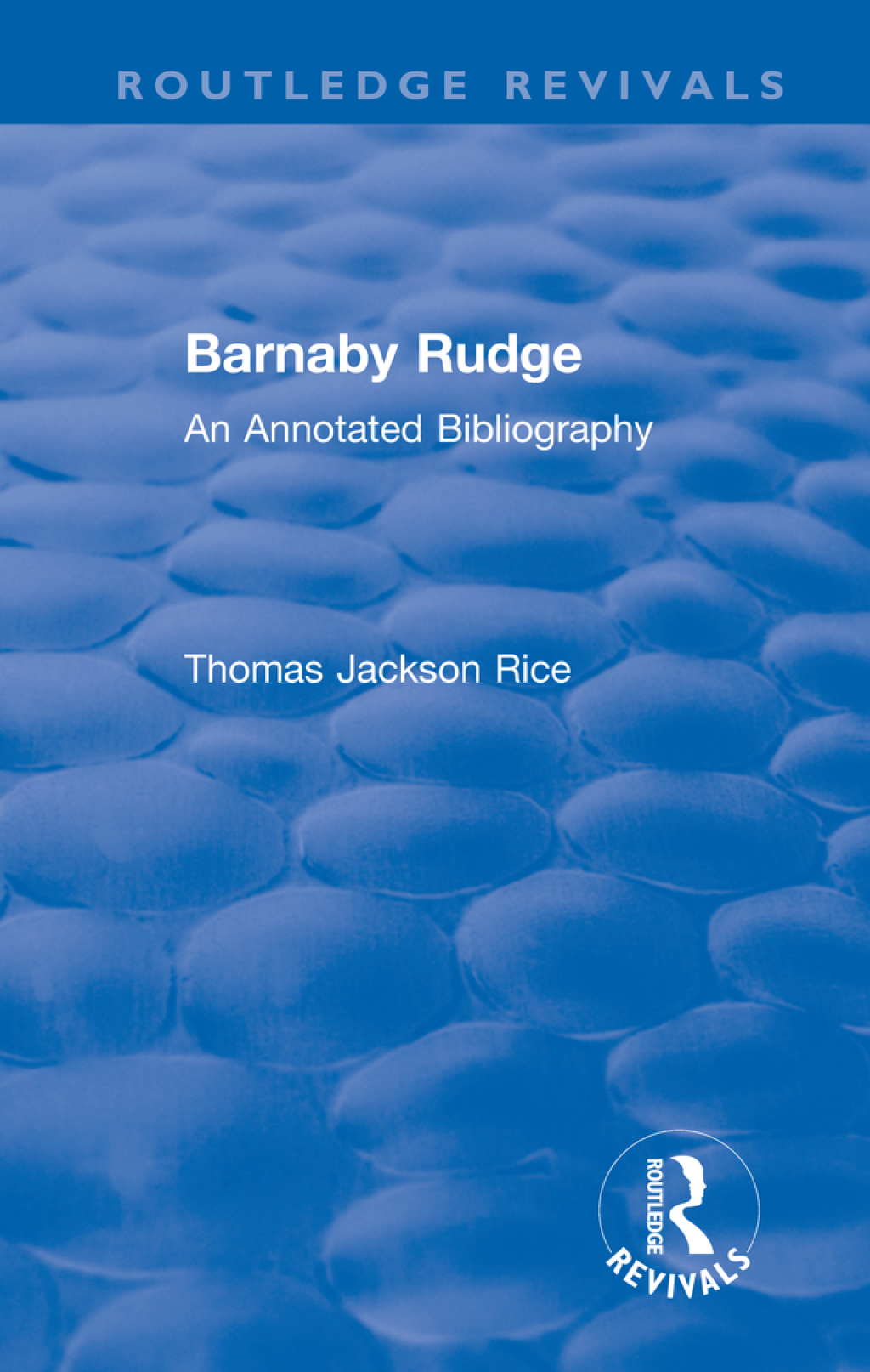 Routledge Revivals: Barnaby Rudge (1987 ) An Annotated Bibliography 1st Edition