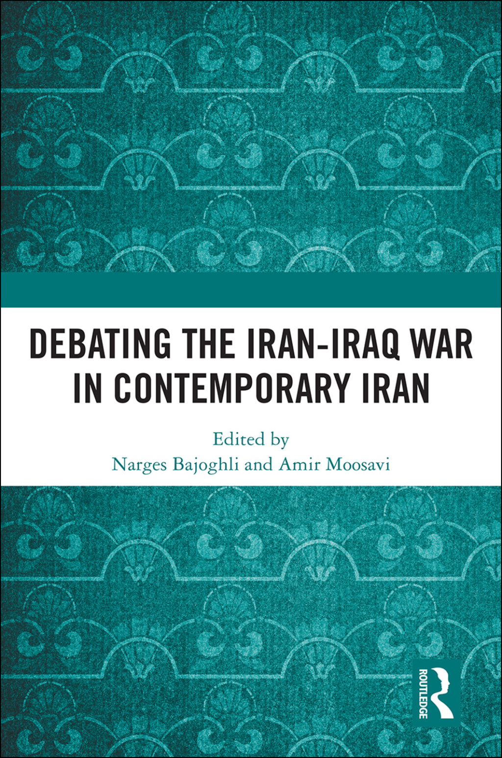 Debating the Iran-Iraq War in Contemporary Iran 1st Edition