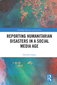 表紙画像: Reporting Humanitarian Disasters in a Social Media Age 1st edition 9780367584191