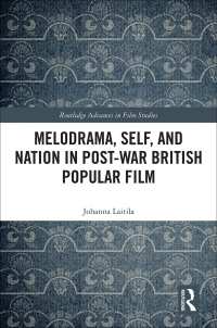 Cover image: Melodrama, Self and Nation in Post-War British Popular Film 1st edition 9781138482753