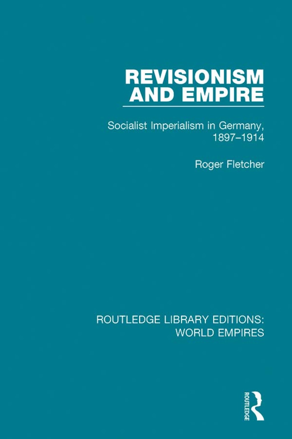Revisionism and Empire Socialist Imperialism in Germany, 1897-1914 1st Edition