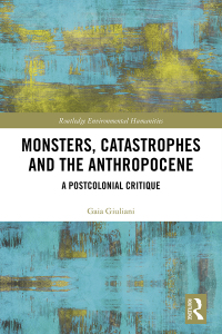 Cover image: Monsters, Catastrophes and the Anthropocene 1st edition 9781138479777