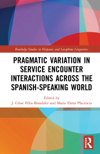 صورة الغلاف: Pragmatic Variation in Service Encounter Interactions across the Spanish-Speaking World 1st edition 9780367727109