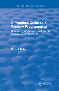 Titelbild: A Practical Guide To X Window Programming 1st edition 9781315890302