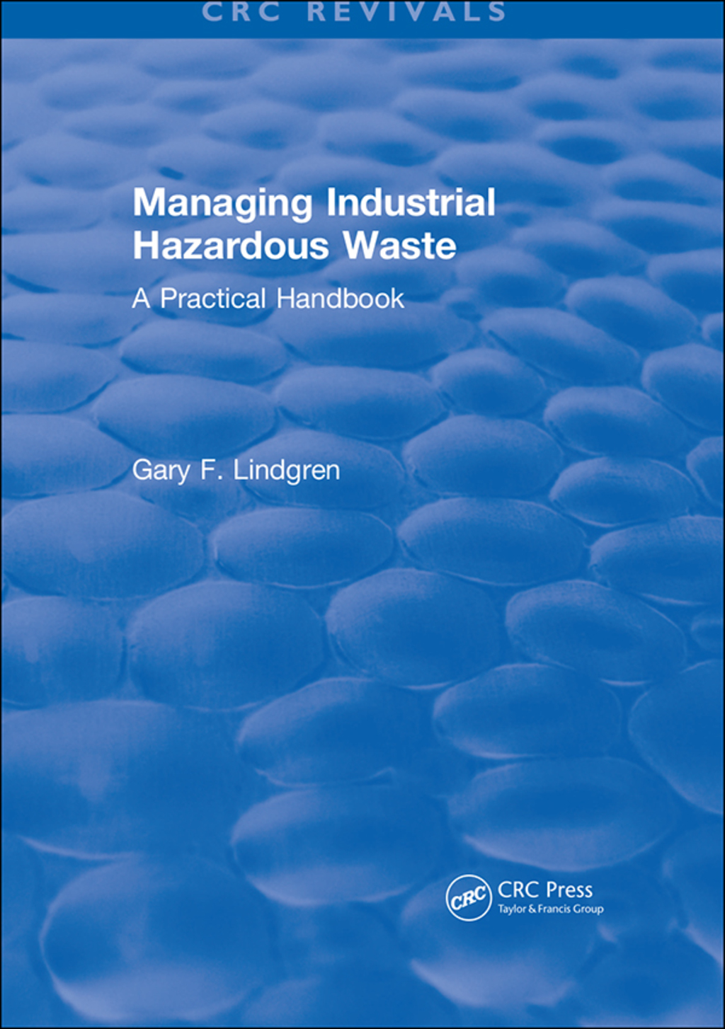 Managing Industrial Hazardous Waste- A Practical Handbook 1st Edition