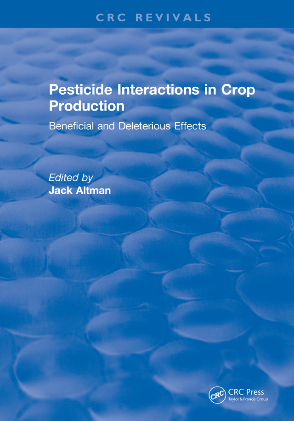 Pesticide Interactions in Crop Production Beneficial and Deleterious Effects 1st Edition