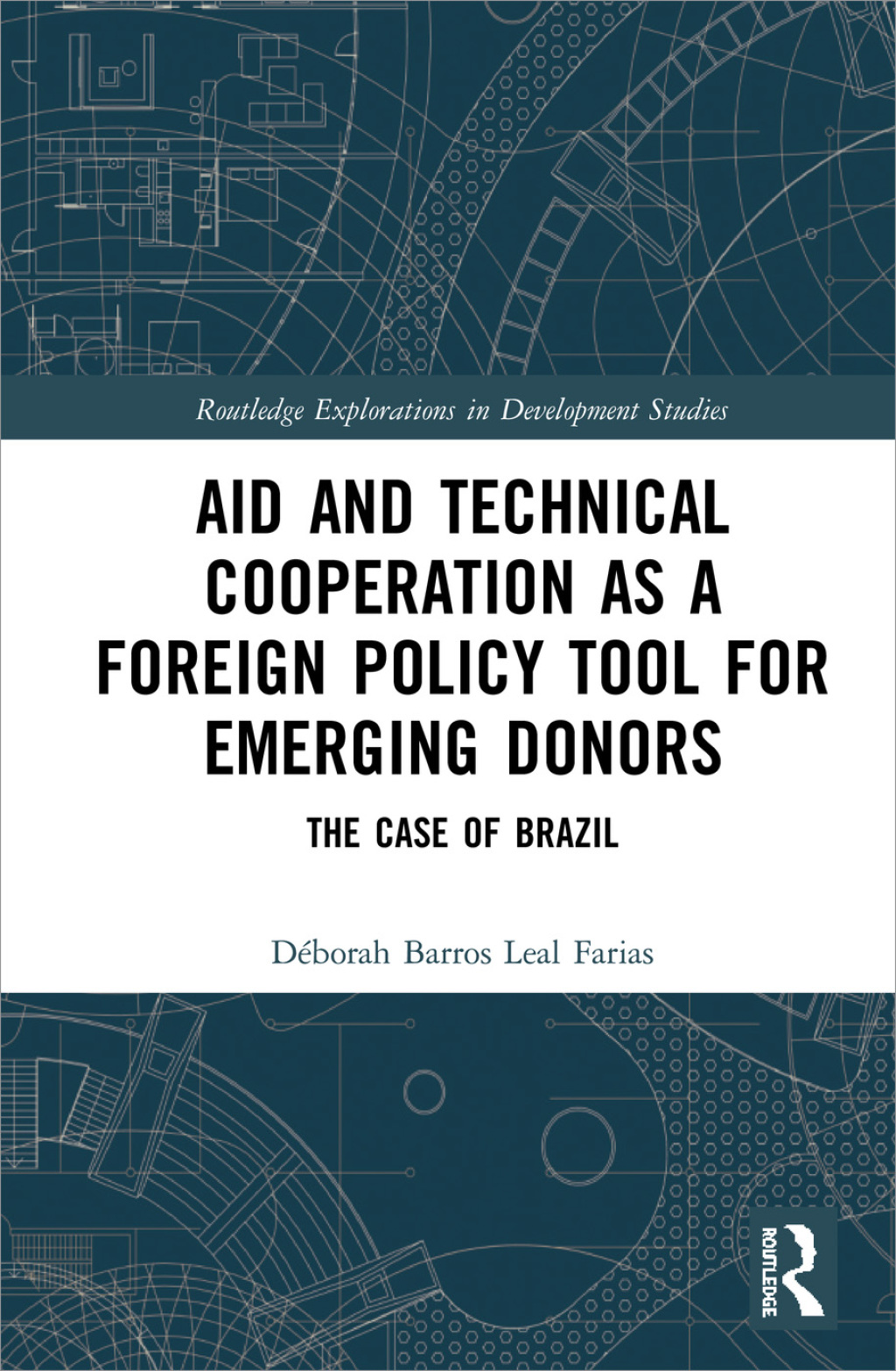 Aid and Technical Cooperation as a Foreign Policy Tool for Emerging Donors The Case of Brazil 1st Edition